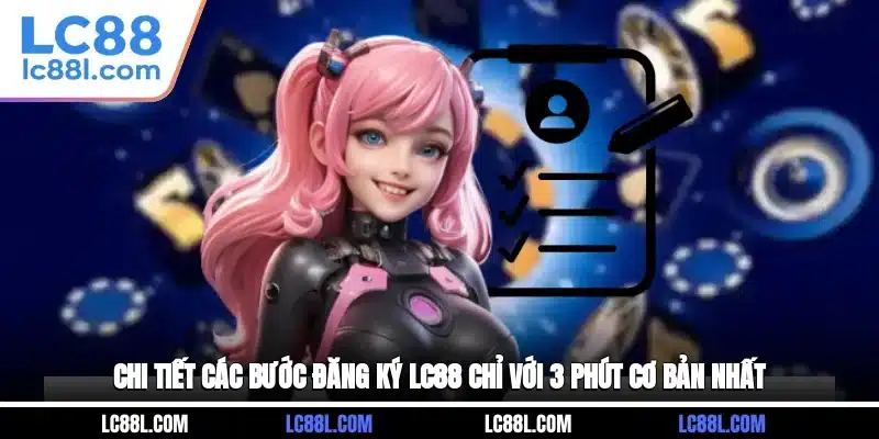 Chi tiết các bước đăng ký LC88 chỉ với 3 phút cơ bản nhất