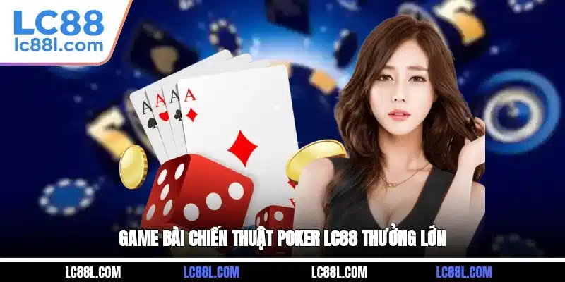 Game bài chiến thuật Poker LC88 thưởng lớn