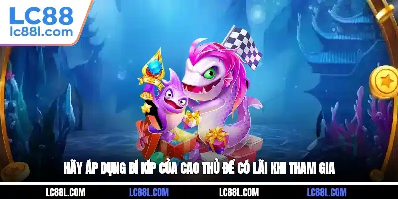 Hãy áp dụng bí kíp của cao thủ để có lãi khi tham gia