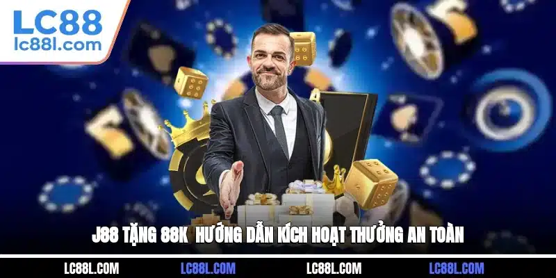 J88 tặng 88K - Hướng dẫn kích hoạt thưởng an toàn