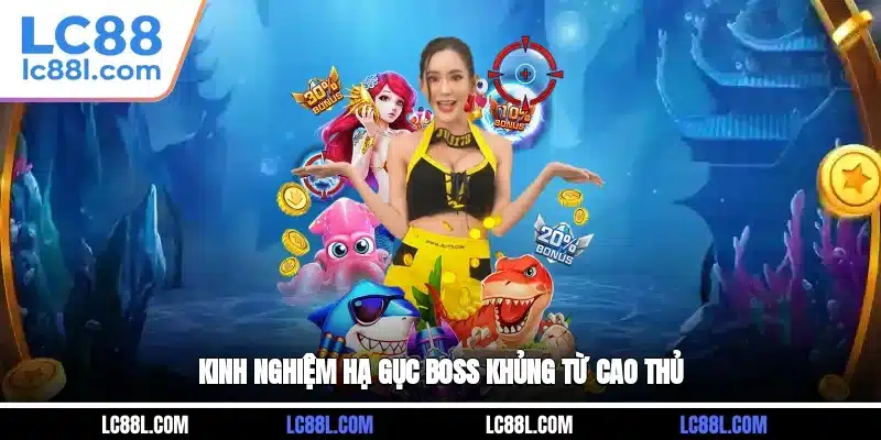 Kinh nghiệm hạ gục boss khủng từ cao thủ