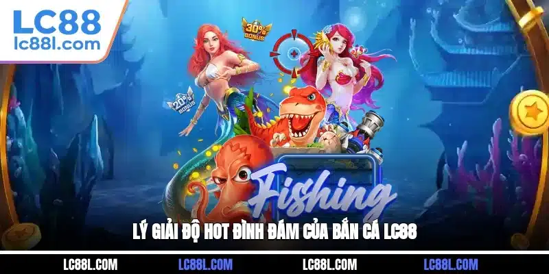 Lý giải độ hot đình đám của bắn cá LC88