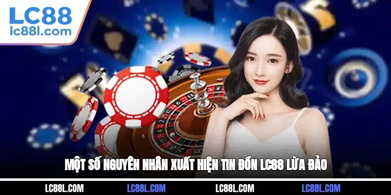 Phân tích nguyên nhân xuất hiện tin đồn LC88 lừa đảo