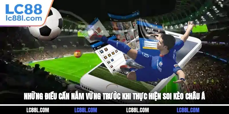 Những điều cần nắm vững trước khi thực hiện soi kèo châu Á