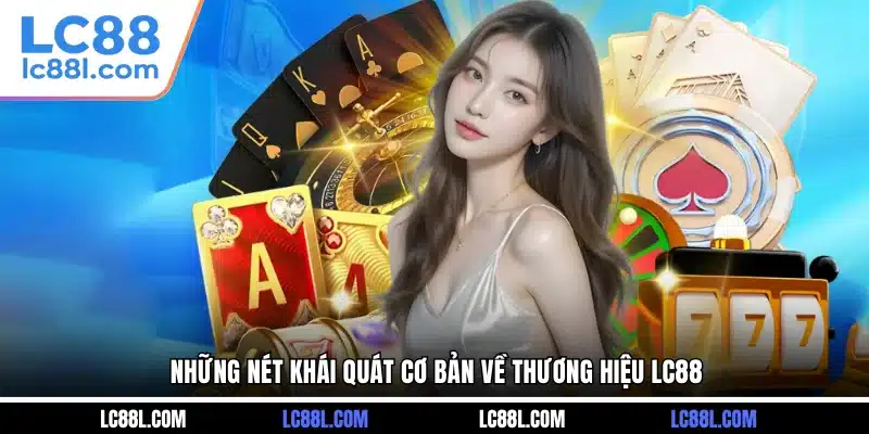 Những nét khái quát cơ bản về thương hiệu LC88