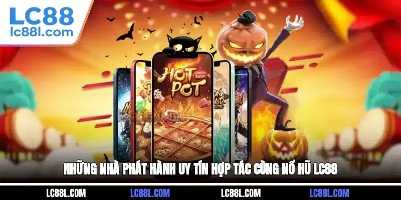 Những nhà phát hành uy tín hợp tác cùng nổ hũ LC88